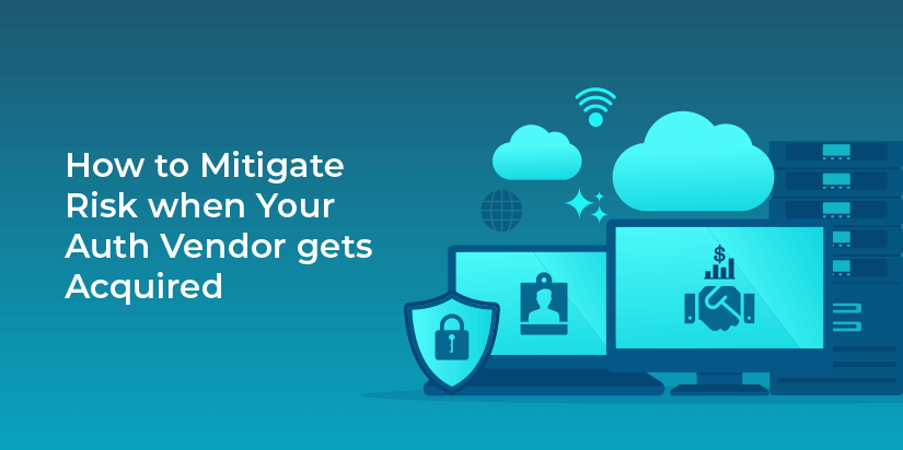 How to mitigate risk when your auth vendor gets acquired
