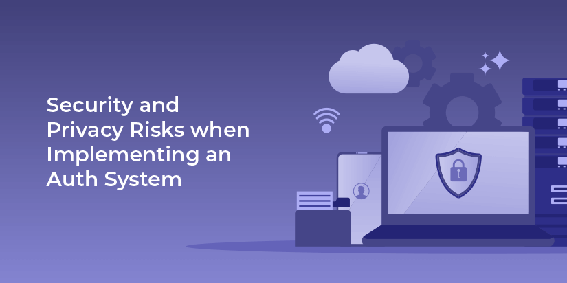 Security and privacy risks when implementing an auth system